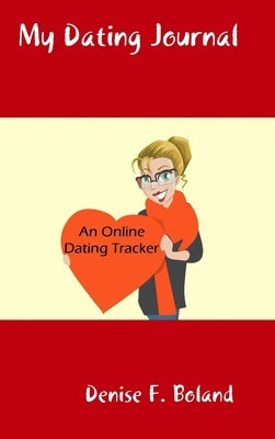My Dating Journal: An Online Dating Tracker by Boland, Denise