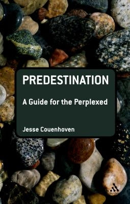 Predestination: A Guide for the Perplexed by Couenhoven, Jesse