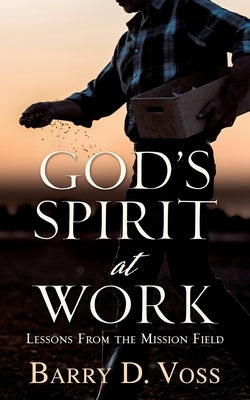 God's Spirit at Work: Lessons From the Mission Field by Voss, Barry D.