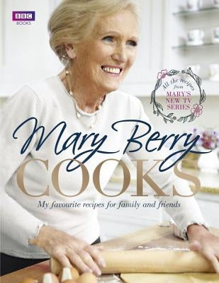 Mary Berry Cooks: My Favourite Recipes for Family and Friends by Berry, Mary