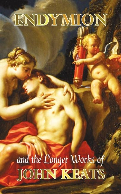 Endymion and the Longer Poems by Keats, John