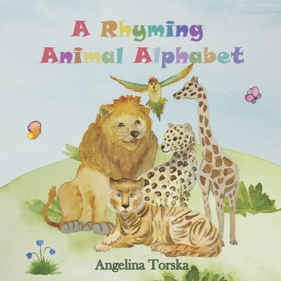 A Rhyming Animal Alphabet: Preschool and Kindergarten ABC rhyming and funny illustrated kids book by Torska, Angelina