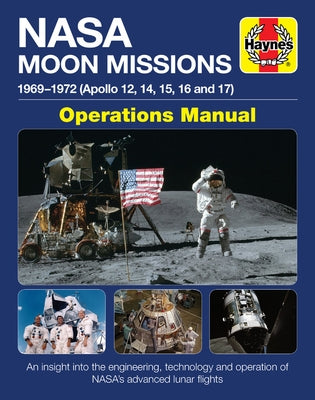 NASA Moon Missions Operations Manual: 1969 - 1972 (Apollo 12, 14, 15, 16 and 17) - An Insight Into the Engineering, Technology and Operation of Nasa's by Baker, David