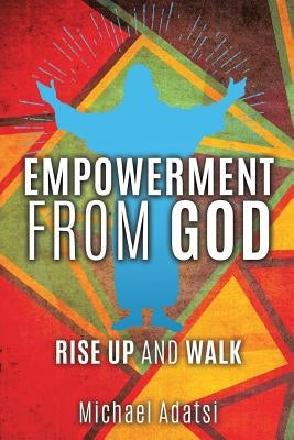 Empowerment from God by Adatsi, Michael
