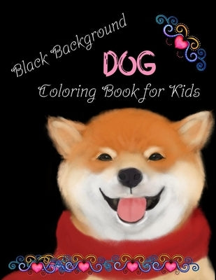 Dog coloring book for Kids black background: Coloring book for Dog Lovers by Lax, Flexi