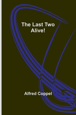 The Last Two Alive! by Coppel, Alfred