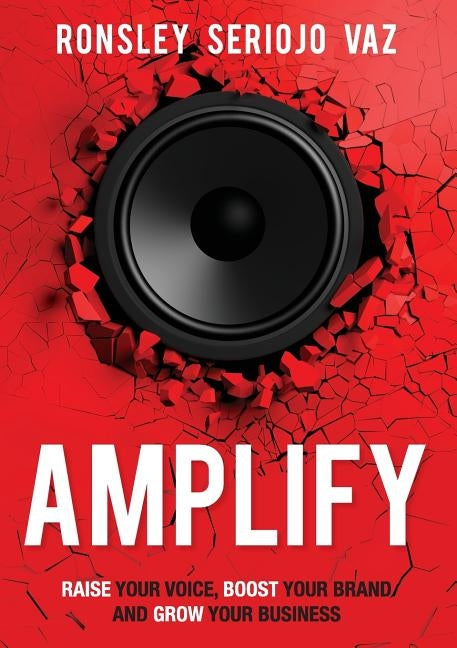 Amplify: Raise Your Voice, Boost Your Brand and Grow Your Business by Vaz, Ronsley