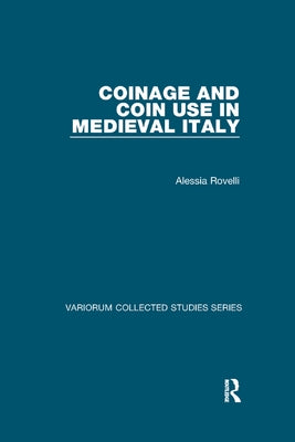 Coinage and Coin Use in Medieval Italy by Rovelli, Alessia