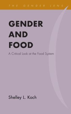 Gender and Food: A Critical Look at the Food System by Koch, Shelley L.