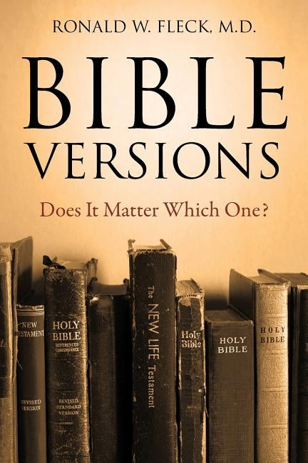 Bible Versions--Does It Matter Which One? by Fleck, Ronald W.