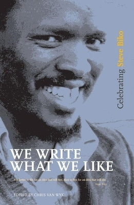 We Write What We Like: Celebrating Steve Biko by Accone, Darryl
