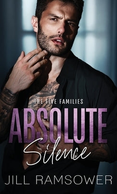 Absolute Silence: A Dark Mafia Romance by Ramsower, Jill