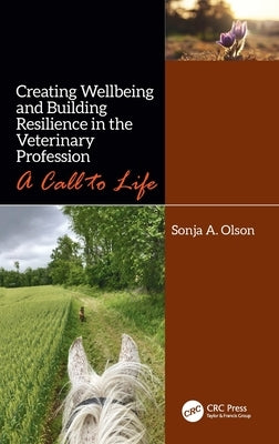 Creating Wellbeing and Building Resilience in the Veterinary Profession: A Call to Life by Olson, Sonja A.