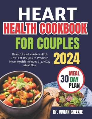 Heart health cookbook for couples(TWO): Flavorful and Nutrient-Rich Low-Fat Recipes to Promote Heart Health, Includes a 30-Day Meal Plan by Greene, Vivian