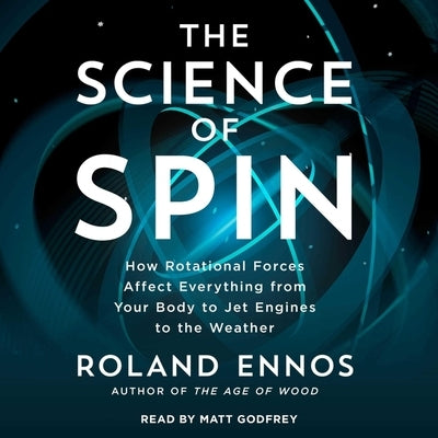 The Science of Spin: How Rotational Forces Affect Everything from Your Body to Jet Engines to the Weather by Ennos, Roland