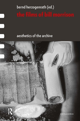 The Films of Bill Morrison: Aesthetics of the Archive by Herzogenrath, Bernd