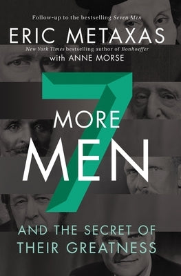 Seven More Men: And the Secret of Their Greatness by Metaxas, Eric