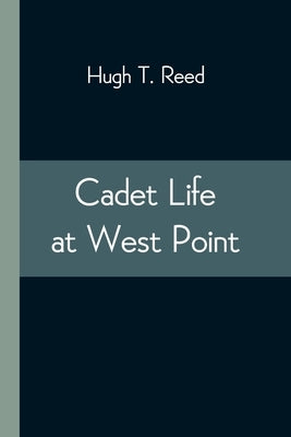 Cadet Life at West Point by T. Reed, Hugh