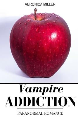 Vampire Addiction: Paranormal Romance by Miller, Veronica