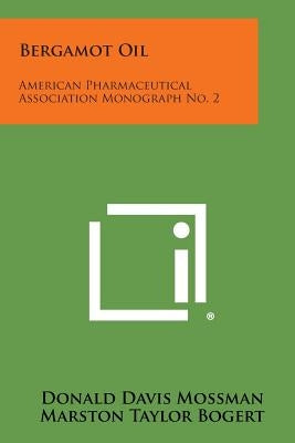 Bergamot Oil: American Pharmaceutical Association Monograph No. 2 by Mossman, Donald Davis