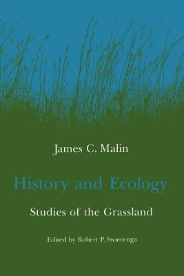 History and Ecology: Studies of the Grassland by Malin, James C.