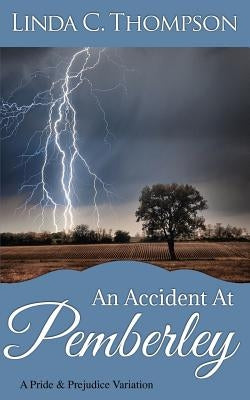 An Accident At Pemberley: A Pride and Prejudice Variation by Thompson, Linda C.