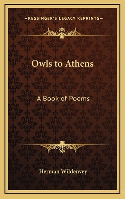 Owls to Athens: A Book of Poems by Wildenvey, Herman