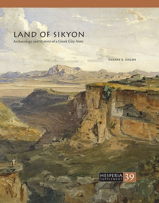 Land of Sikyon: Archaeology and History of a Greek City-State by Lolos, Yannis A.