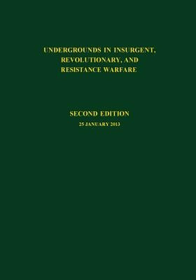 Undergrounds in Insurgent, Revolutionary and Resistance Warfare by U. S. Army Special Operations Command