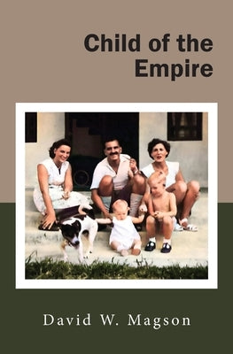 Child of the Empire: Or Born a British Army Brat by Magson, David