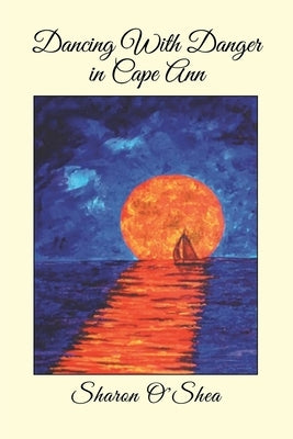 Dancing With Danger in Cape Ann by O'Shea, Sharon