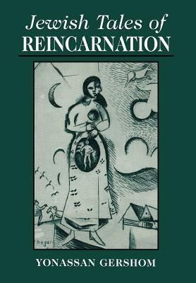 Jewish Tales of Reincarnation by Gershom, Yonasson