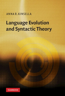 Language Evolution and Syntactic Theory by Kinsella, Anna R.