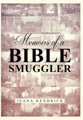 Memoirs of a Bible Smuggler by Kendrick, Jeana S.