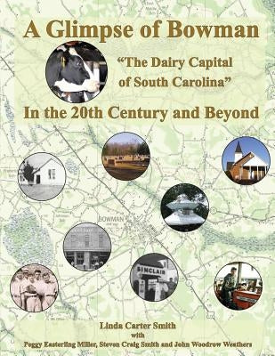 A Glimpse of Bowman In the 20th Century and Beyond: "The Dairy Capital of South Carolina" by Miller, Peggy Easterling