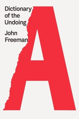 Dictionary of the Undoing by Freeman, John