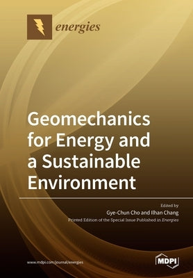 Geomechanics for Energy and a Sustainable Environment by Cho, Gye-Chun