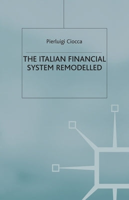 The Italian Financial System Remodelled by Ciocca, P.