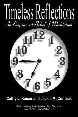 Timeless Reflections: An Empowered Belief of Meditation by Kaiser, Cathy L.