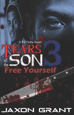Tears of the Son 3: Free Yourself by Grant, Jaxon