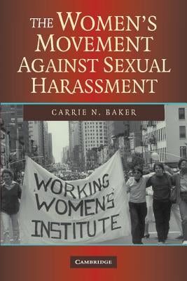 The Women's Movement Against Sexual Harassment by Baker, Carrie N.