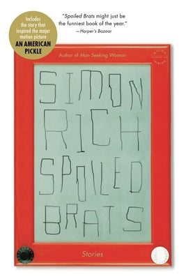 Spoiled Brats (Including the Story That Inspired the Major Motion Picture an American Pickle Starring Seth Rogen): Stories by Rich, Simon
