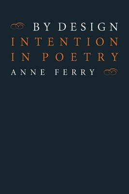 By Design: Intention in Poetry by Ferry, Anne