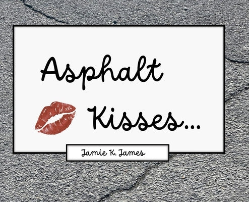 Asphalt Kisses by James, Jamie K.