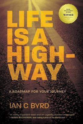 Life is a Highway: A Roadmap for Your Journey by Byrd, Ian C.