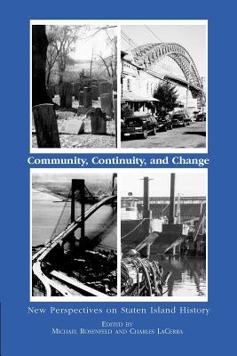 Community, Continuity and Change: New Perspectives on Staten Island History by Rosenfeld, Michael