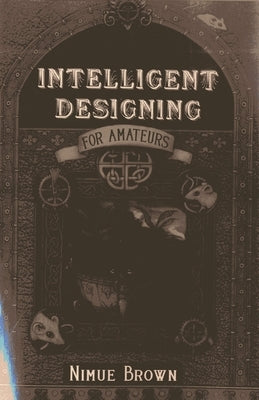 Intelligent Designing for Amateurs by Brown, Nimue