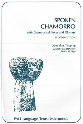 Spoken Chamorro: With Grammatical Notes and Glossary (Second Edition) by Topping, Donald M.