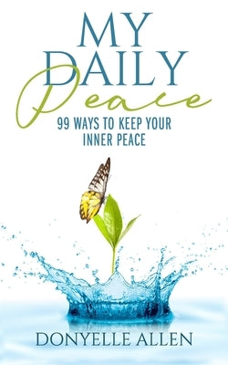 My Daily Peace: 99 Ways to Keep Your Inner Peace by Flanagan, Camile