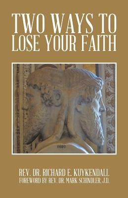 Two Ways to Lose Your Faith by Kuykendall, Richard E.